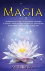 Magia: Desbloquee el Poder de las Fuerzas Naturales y Aprenda Técnicas como Purificación, Adivinación, Invocación, Viajes Ast By Mari Silva Cover Image