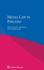 Media Law in Finland By Anette Alén-Savikko, Päivi Korpisaari Cover Image