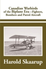 Canadian Warbirds of the Biplane Era Fighters, Bombers and Patrol Aircraft Cover Image