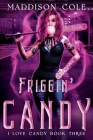 Friggin' Candy: I Love Candy Book Three Cover Image