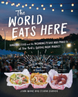 The World Eats Here: Amazing Food and the Inspiring People Who Make It at New York's Queens Night Market Cover Image