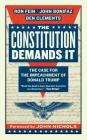 The Constitution Demands It: The Case for the Impeachment of Donald Trump By Ron Fein, John Bonifaz, Ben Clements, John Nichols (Foreword by) Cover Image