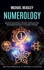 Numerology: Spiritual Meaning of Numbers Including (Reveal the Secret Power of Numbers and Discover How Numerological Divination i Cover Image