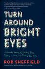 Turn Around Bright Eyes: A Karaoke Journey of Starting Over, Falling in Love, and Finding Your Voice By Rob Sheffield Cover Image