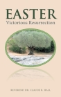 Easter: Victorious Resurrection By Reverend Claude B. Hall Cover Image