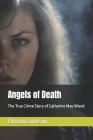 Angels of Death: The True Crime Story of Catherine May Wood By Christina Jackson Cover Image