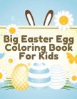 Big Easter Egg Coloring Book For Kids: Perfect Gift For Toddlers & Preschool Kids Ages 4-8 Easter Egg Hunt By Blue Angel Cover Image