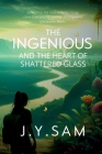 The Ingenious and the Heart of Shattered Glass Cover Image