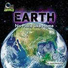 Earth: No Place Like Home (Out of This World) By Joyce Markovics Cover Image