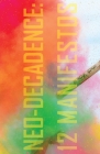 Neo-Decadence: 12 Manifestos By Justin Isis (Editor), Damian Murphy (Contribution by), Quentin S. Crisp (Contribution by) Cover Image