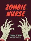 Zombie Nurse Change Of Shift Report Sheets: Scary RN Patient Care Nursing Report - Change of Shift - Hospital RN's - Long Term Care - Body Systems - L By Care Cub Press Cover Image
