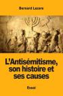 L'Antisémitisme, son histoire et ses causes By Bernard Lazare Cover Image