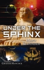 Under the Sphinx: the Search for the Hieroglyphic Key to the Real Hall of Records. By Manu Seyfzadeh, Graham Hancock (Foreword by) Cover Image