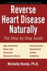 Reverse Heart Disease Naturally: Cures for high cholesterol, hypertension, arteriosclerosis, blood clots, aneurysms, myocardial infarcts and more. By Michelle Honda Cover Image