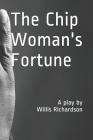 The Chip Woman's Fortune: A Play by Willis Richardson By Vanessa Cross (Introduction by), Willis Richardson Cover Image