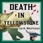 Death in Yellowstone Lib/E: Accidents and Foolhardiness in the First National Park By Lee H. Whittlesey, Stephen R. Thorne (Read by) Cover Image