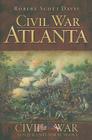 Civil War Atlanta By Robert Scott Davis Cover Image