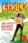 Carsick: John Waters Hitchhikes Across America By John Waters Cover Image