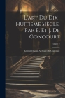 L'art Du Dix-Huitième Siècle, Par E. Et J. De Goncourt; Volume 2 By Edmond Louis a. Huot De Goncourt Cover Image