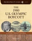 The 1980 U.S. Olympic Boycott: A History Perspectives Book (Perspectives Library) By Martin Gitlin Cover Image