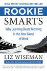 Rookie Smarts: Why Learning Beats Knowing in the New Game of Work By Liz Wiseman Cover Image