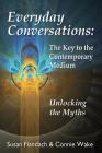 Everyday Conversations: The Key to the Contemporary Medium: Unlocking the Myths By Connie Wake, Susan Fiandach Cover Image