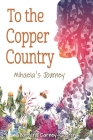 To the Copper Country: Mihaela's Journey (Great Lakes Books) By Barbara Carney-Coston Cover Image