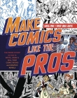 Make Comics Like the Pros: The Inside Scoop on How to Write, Draw, and Sell Your Comic Books and Graphic Novels By Greg Pak, Fred Van Lente Cover Image