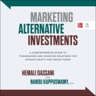 Marketing Alternative Investments: A Comprehensive Guide to Fundraising and Investor Relations for Private Equity and Hedge Funds By Hemali Dassani, Nanda Kuppuswamy, Coleen Marlo (Read by) Cover Image