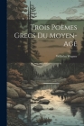 Trois Poèmes Grecs Du Moyen-Age By Wilhelm Wagner Cover Image