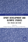 Sport Development and Olympic Studies: Past, Present, and Future (Sport in the Global Society - Historical Perspectives) By Stephan Wassong (Editor), Michael Heine (Editor), Rob Hess (Editor) Cover Image