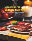 Cookbook for Bachelor Men: 110+ Recipes for Busy Bachelors Cover Image