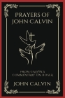 Prayers of John Calvin: From Calvin's Commentary on Hosea (Grapevine Press) By John Calvin, Grapevine Press Cover Image