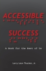 Accessible Success: A Book for the Rest of Us By Jr. Thacker, Larry Leon Cover Image