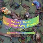 What Does The Monkey Know? By Rhonda Peters (Illustrator), Shane Marshall (Photographer), Rhonda Peters Cover Image