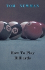 How To Play Billiards By Tom Newman Cover Image