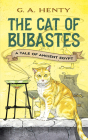 The Cat of Bubastes: A Tale of Ancient Egypt (Dover Children's Classics) By G. A. Henty Cover Image