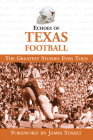 Echoes of Texas Football: The Greatest Stories Ever Told (Echoes of…) By Triumph Books, James Street (Foreword by) Cover Image