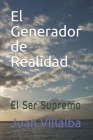 El Generador de Realidad: El Ser Supremo By Juan Villalba Cover Image