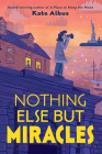 Nothing Else But Miracles By Kate Albus Cover Image