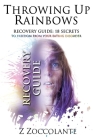 Throwing Up Rainbows Recovery Guide: 18 Secrets to Freedom from Your Eating Disorder Cover Image