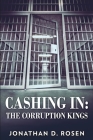 Cashing In - The Corruption Kings By Jonathan D. Rosen Cover Image