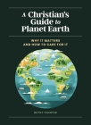 A Christian's Guide to Planet Earth: Why It Matters and How to Care for It By Betsy Painter, Muti (Illustrator) Cover Image