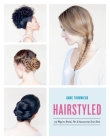 Hairstyled: 75 Ways to Braid, Pin & Accessorize Your Hair By Anne Thoumieux Cover Image
