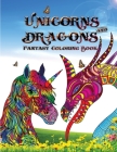 Unicorns and dragons - Fantasy coloring book: Relax with Coloring Books for Adults it is Fantasy for Adults with Dragons and Unicorns Cover Image
