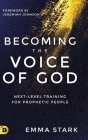 Becoming the Voice of God: Next-Level Training for Prophetic People Cover Image