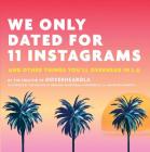 We Only Dated for 11 Instagrams: And Other Things You'll Overhear in L.A. By Jesse Margolis, Emmet Truxes (Illustrator), Eric Garcetti (Foreword by) Cover Image