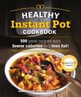 The Healthy Instant Pot Cookbook: 100 great recipes with fewer calories and less fat (Healthy Cookbook) By Dana Angelo White, MS, RD, AT Cover Image