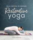 Restorative Yoga: Relax. Restore. Re-energize. By Caren Baginski Cover Image
