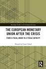 The European Monetary Union After the Crisis: From a Fiscal Union to Fiscal Capacity (Routledge Studies in the European Economy) By Nazaré Da Costa Cabral Cover Image